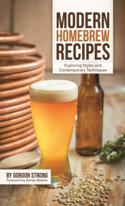 Title: Modern Homebrew Recipes: Exploring Styles and Contemporary Techniques, Author: Gordon Strong