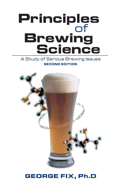Principles of Brewing Science: A Study of Serious Brewing Issues