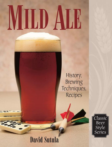 Mild Ale: History, Brewing, Techniques, Recipes