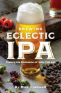 Brewing Eclectic IPA: Pushing the Boundaries of India Pale Ale