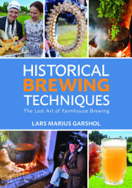 Title: Historical Brewing Techniques: The Lost Art of Farmhouse Brewing, Author: Lars Marius Garshol