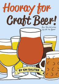 Download spanish audio books Hooray for Craft Beer!: An Illustrated Guide to Beer ePub FB2 English version 9781938469732 by Em Sauter