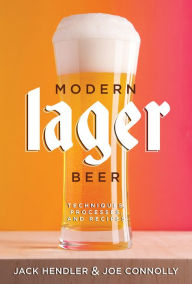 Epub ebooks for download Modern Lager Beer: Techniques, Processes, and Recipes 9781938469824 by Jack Hendler, Joe Connolly