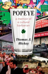 Title: Popeye: A Memoir of a Cultural Barbarian, Author: Thomas J Hickey