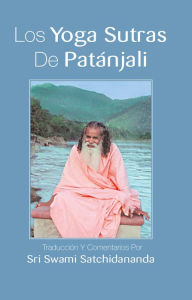 Title: Los yoga sutras de Patanjali: Traduccion y comentarios por Sri Swami Satchidananda, Author: Swami Satchidananda