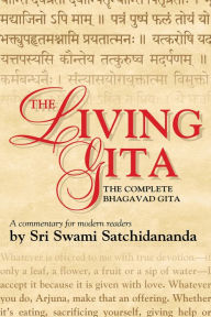 Title: The Living Gita: The Complete Bhagavad Gita: a Commentary for Modern Readers, Author: Swami Satchidananda