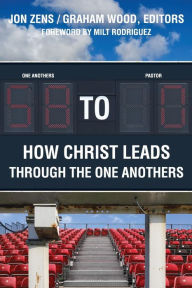 Title: 58 to 0: How Christ Leads Through the One Anothers, Author: Jon H Zens