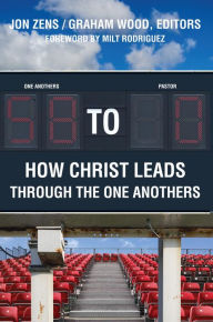 Title: 58 to 0: How Christ Leads Through the One Anothers, Author: John H. Zens