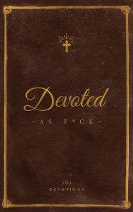 Title: Devoted As F*ck: A Christocentric 
