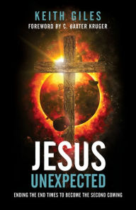 Title: Jesus Unexpected: Ending the End Times to Become the Second Coming, Author: Keith Giles