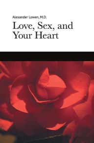 Title: Love, Sex, and Your Heart, Author: Alexander Lowen