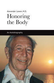 Title: Honoring the Body: An Autobiography, Author: Alexander Lowen