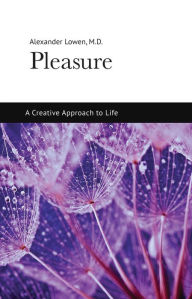 Title: Pleasure: A Creative Approach to Life, Author: Alexander Lowen M.D.