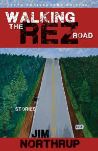 Title: Walking the Rez Road: Stories, 20th Anniversary Edition, Author: Jim Northrup
