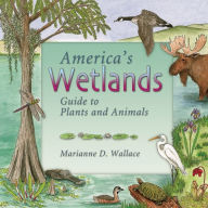 Title: America's Wetlands: Guide to Plants and Animals, Author: Marianne D. Wallace