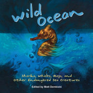 Title: Wild Ocean: Sharks, Whales, Rays, and Other Endangered Sea Creatures, Author: Matt Dembicki