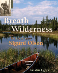 Title: Breath of Wilderness: The Life of Sigurd Olson, Author: Kristin Eggerling