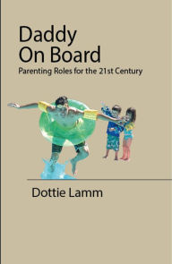 Title: Daddy On Board: Parenting Roles for the 21st Century, Author: Dottie Lamm