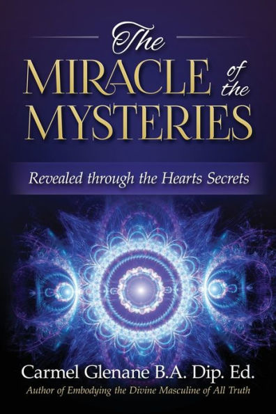 The Miracle of the Mysteries: Revealed through the Hearts Secrets