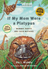 Title: If My Mom Were A Platypus: Mammal Babies and their Mothers, Author: Dia L. Michels