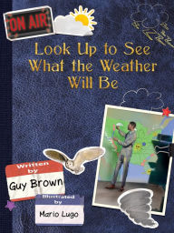 Download free ebooks for kindle fire Look Up to See What the Weather Will Be 9781938492426