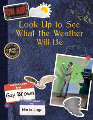 Title: Look Up to See What the Weather Will Be, Author: Guy Brown