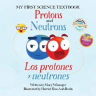 Title: Protons and Neutrons / Los protones y los neutrones, Author: Mary Wissinger