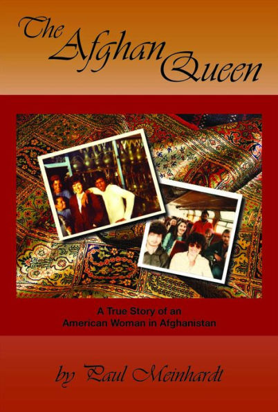 The Afghan Queen: A True Story of an American Woman in Afghanistan