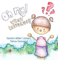 Title: Oh, My! What Happened?, Author: Sandra Miller Linhart