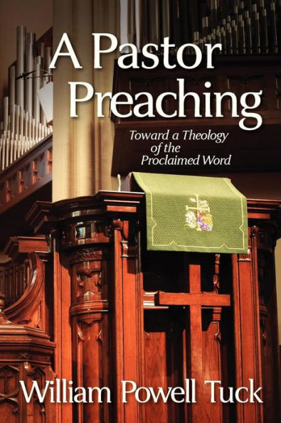 a Pastor Preaching: Toward Theology of the Proclaimed Word