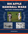 BIG APPLE BASEBALL WARS: New York's 14 Subway Series