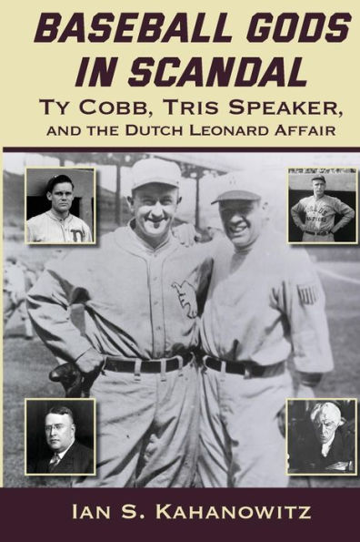 Baseball Gods Scandal: Ty Cobb, Tris Speaker, and the Dutch Leonard Affair