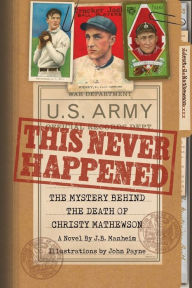 Title: This Never Happened: The Mystery Behind the Death of Christy Mathewson: The Mystery Behind the Death of Christy Mathewson, Author: J. B. Manheim