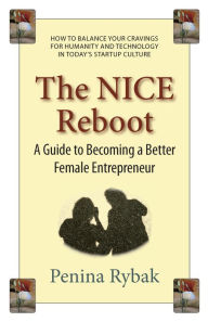 Title: The NICE Reboot: A Guide to Becoming a Better Female Entrepreneur, Author: Penina Rybak