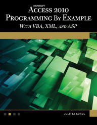 Title: Microsoft® Access® 2010 Programming By Example: with VBA, XML, and ASP, Author: Julitta Korol