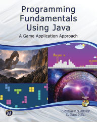 Title: Programming Fundamentals Using Java: A Game Application Approach, Author: William McAllister