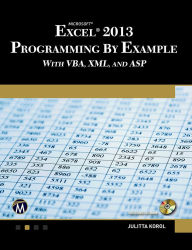 Title: Microsoft Excel 2013 Programming by Example with VBA, XML, and ASP, Author: Julitta Korol