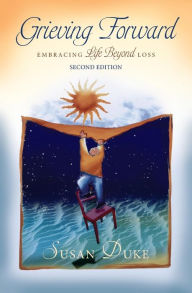 Title: Grieving Forward: Embracing Life Beyond Loss, Author: Susan Duke