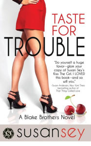 Title: Taste for Trouble: Blake Brothers Trilogy, Book One, Author: Susan Sey