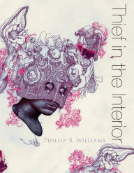 Mobi download free ebooks Thief in the Interior 9781938584176 by Phillip B. Williams