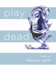 Title: play dead, Author: francine j. harris