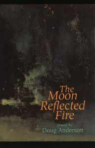 Title: The Moon Reflected Fire, Author: Doug Anderson