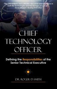 Title: Chief Technology Officer: Defining the Responsibilities of the Senior Technical Executive, Author: Roger D Smith