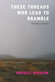 Download free it books in pdf format These Threads Who Lead to Bramble: Essays by Russell Persson 9781938603228 