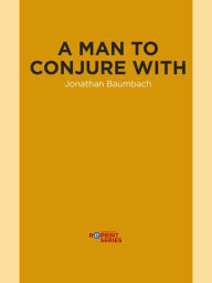 Title: A Man to Conjure With, Author: Jonathan Baumbach