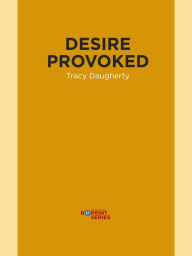Title: Desire Provoked, Author: Tracy Daugherty