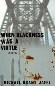 Title: When Blackness Was a Virtue, Author: Michael Grant Jaffe