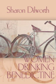 Title: Women Drinking Benedictine, Author: Sharon Dilworth