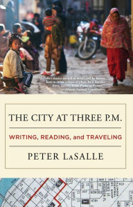 Title: The City at Three P.M.: Writing, Reading, and Traveling, Author: Peter LaSalle