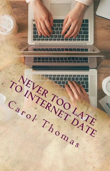 Never Too Late To Internet Date: A Guide To Finding New Relationships